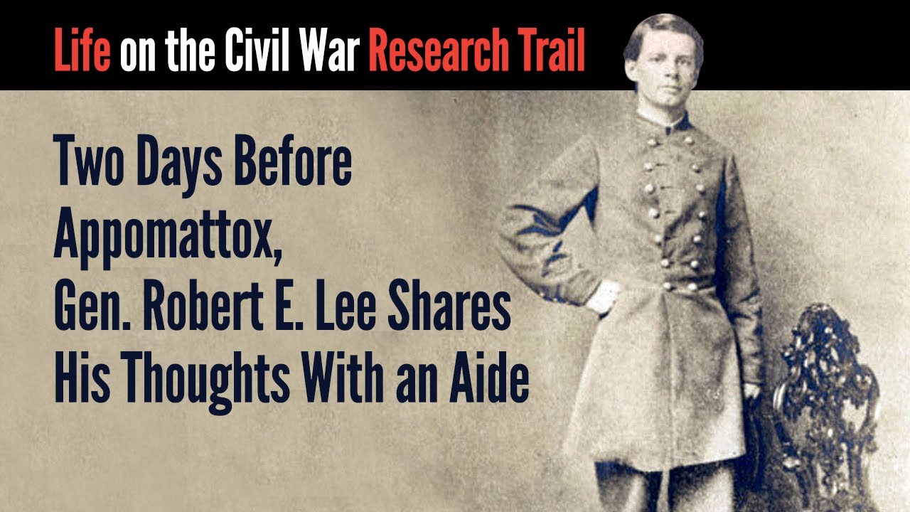 Two Days Before Appomattox, Gen. Robert E. Lee Shares His Thoughts With an Aide