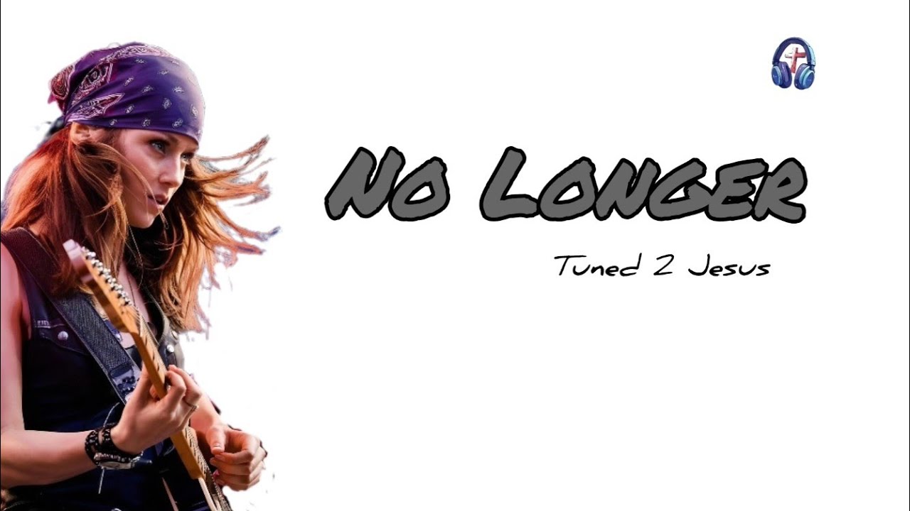 No Longer | Tuned 2 Jesus