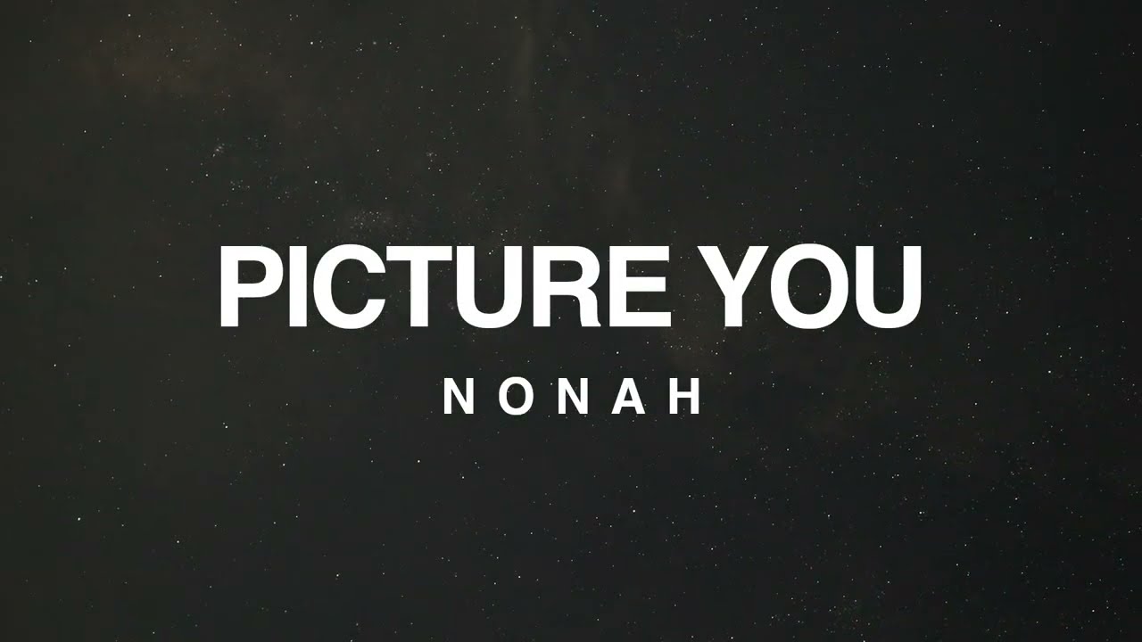 NONAH - Picture You (Official Lyric Video)