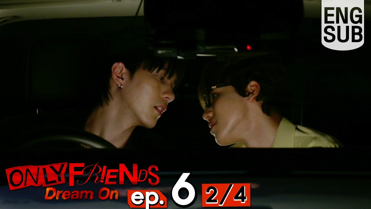 [Eng Sub] ONLY FRIENDS : DREAM ON | EP.6 [2/4]