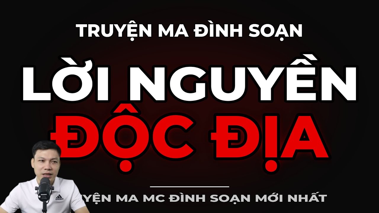 TRUYỆN MA ĐÌNH SOẠN : LỜI NGUYỀN ĐỘC ĐỊA : CHUYỆN MA MC ĐÌNH SOẠN MỚI NHẤT