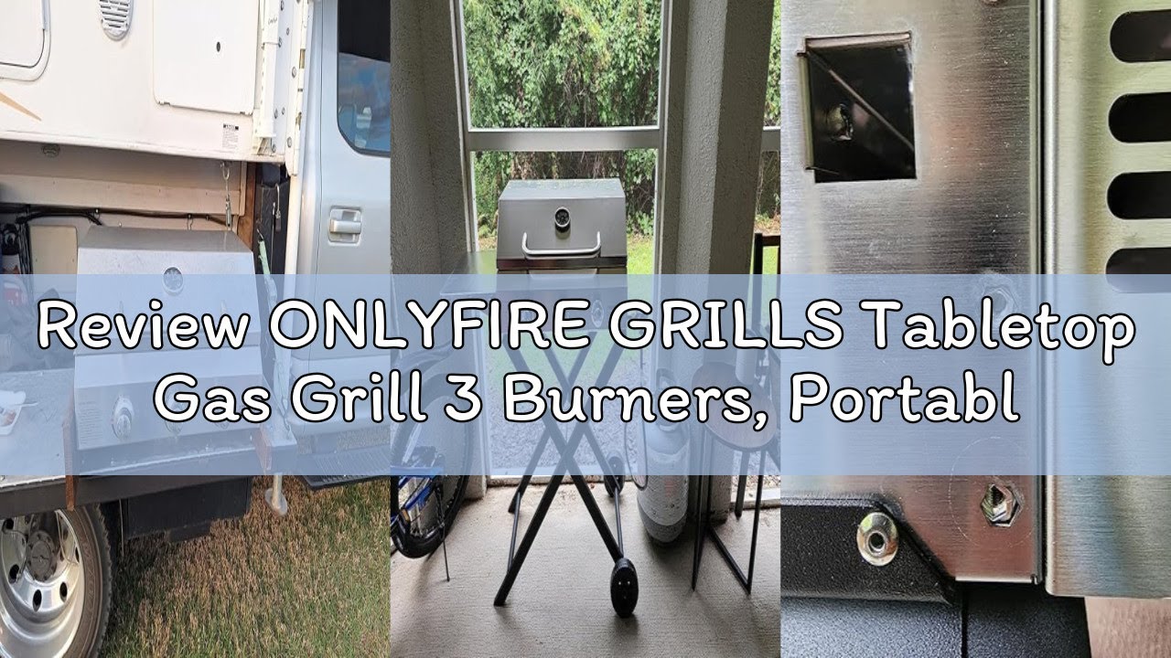 Review ONLYFIRE GRILLS Tabletop Gas Grill 3 Burners, Portable Propane BBQ Grill with Foldable Legs &