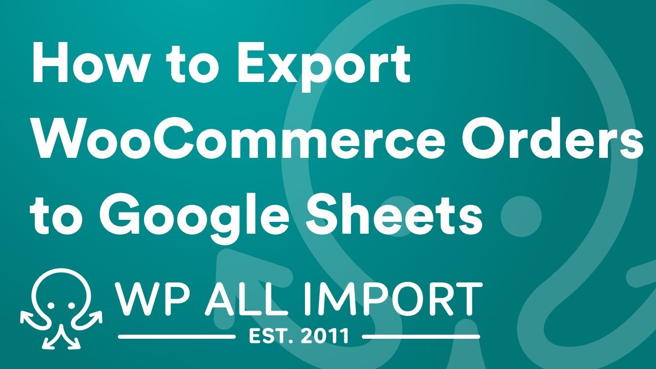 How to Export WooCommerce Orders to Google Sheets