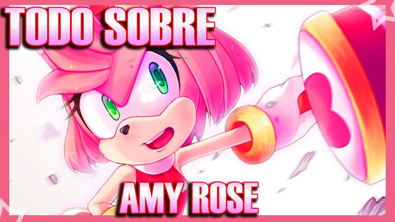 Todo Sobre Amy Rose | Historia , Curiosidades y Mas | Emerald Planet