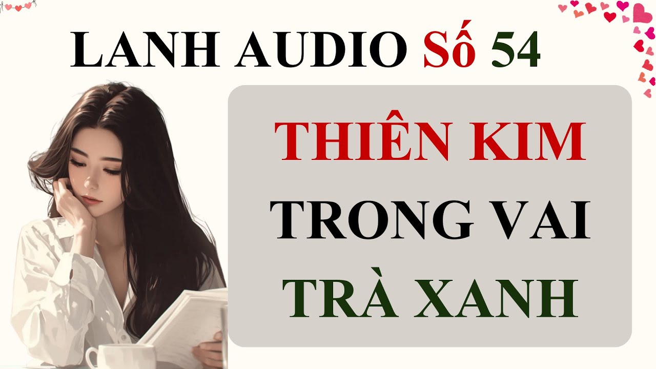 Full | Lanh Audio Số 54 | THIÊN KIM TRONG VAI TRÀ XANH