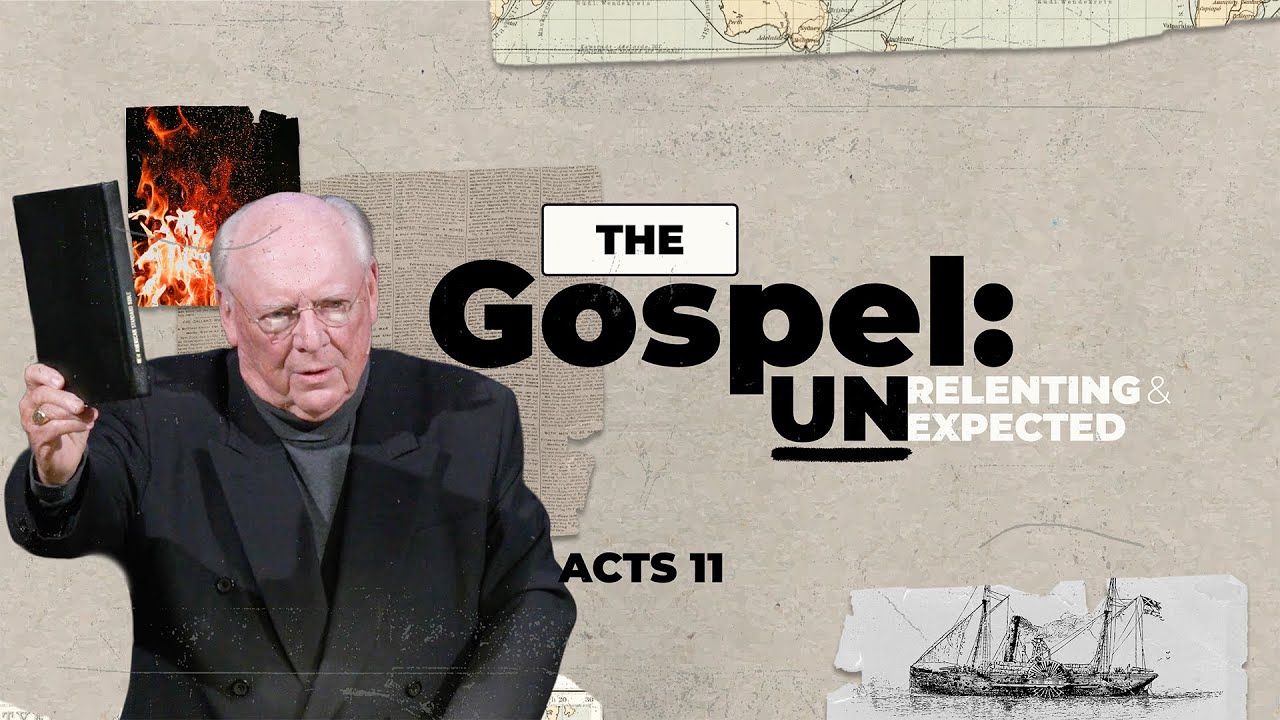 The Gospel: Unrelenting & Unexpected - Acts 11- December 28, 2025