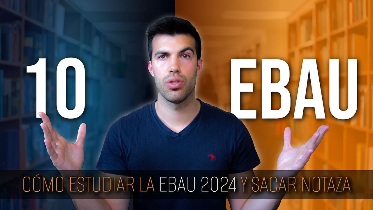 👨&zwj;🎓 C&Oacute;MO ESTUDIAR LA EBAU 2024 Y SACAR NOTAZA!