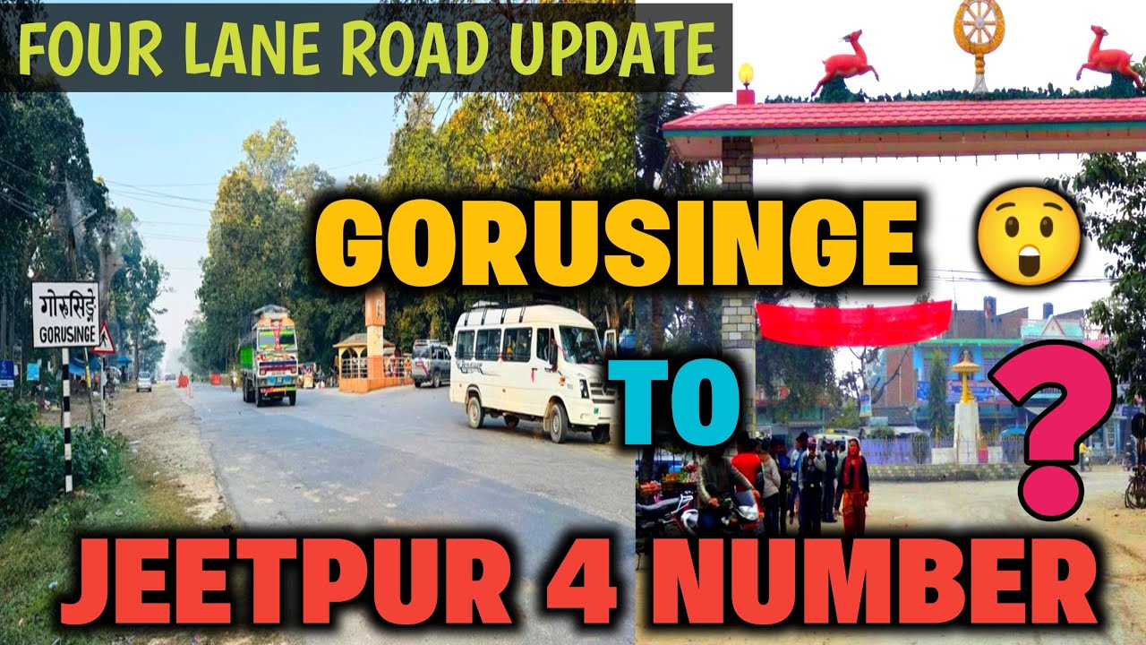 GORUSINGE TO JEETPUR 4 NO  LATEST UPDATE | BUTWAL GORUSINGE ROAD EXPANSION FOUR LANE UPDATE