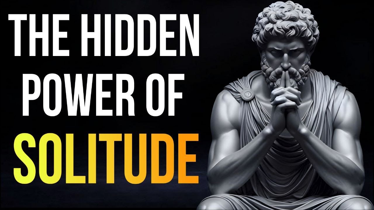 Be Alone and Become UNSTOPPABLE &mdash; The Hidden Power of Solitude _ Stoicism