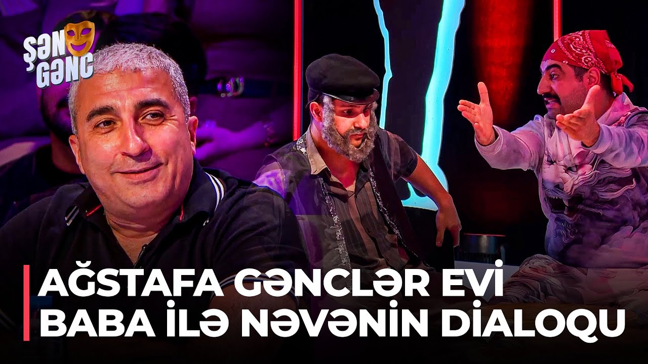 Şən Gənc - Ağstafa Gənclər Evi - Baba ilə nəvənin dialoqu (62.Bölüm)