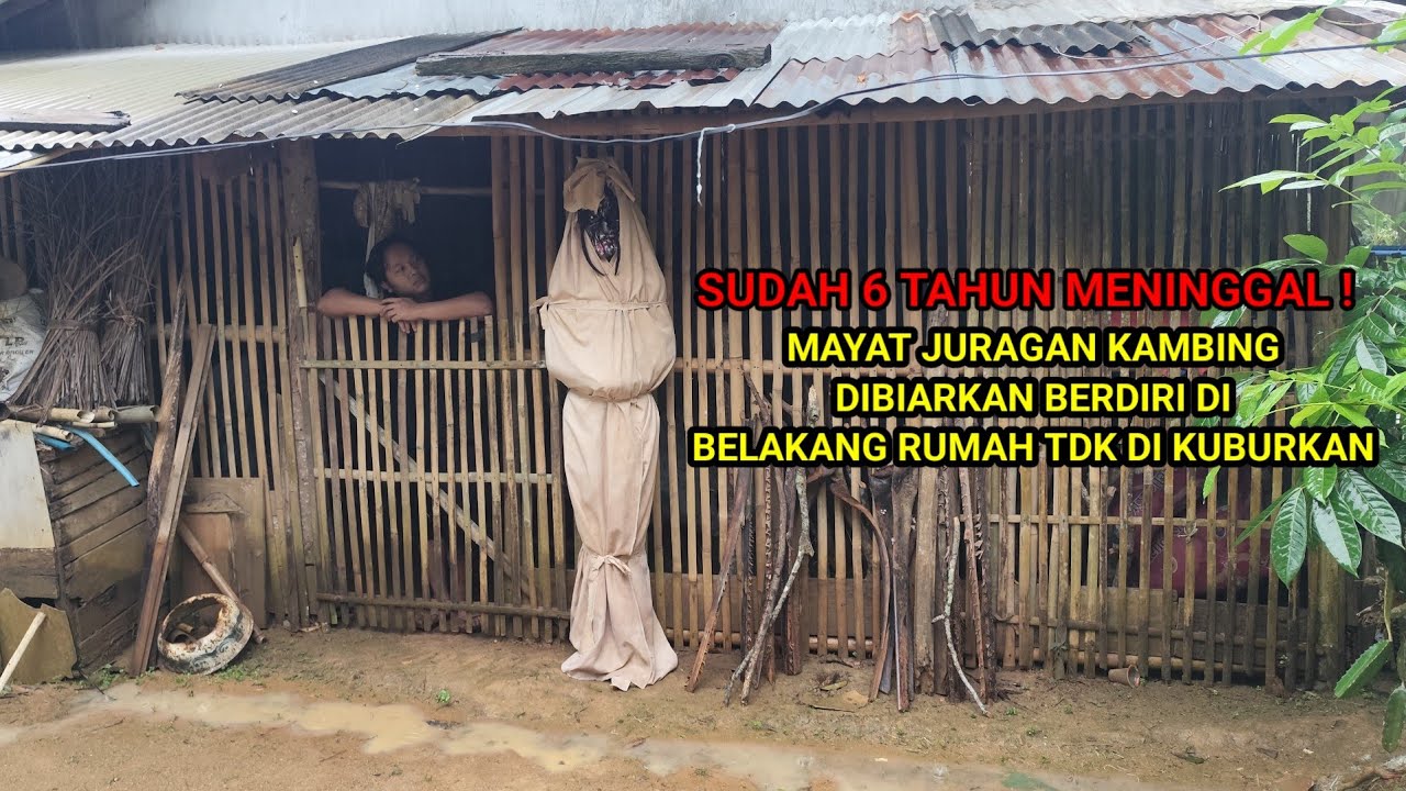 Viral... Mayat juragan kambing 6 tahun dibiarkan berdiri dibelakang rumah tanpa pemakaman ! 