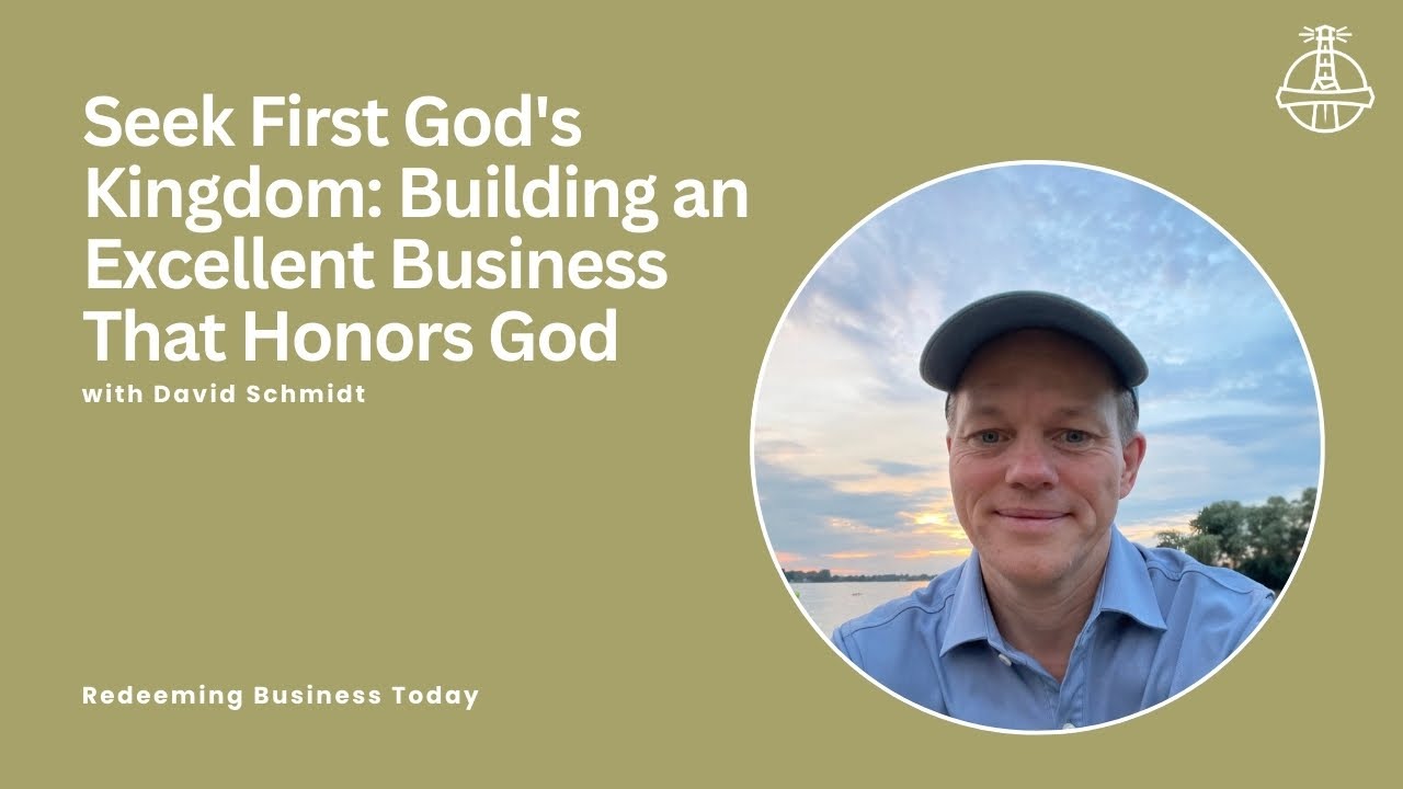 Seek First God's Kingdom: Building an Excellent Business That Honors God | Episode 75