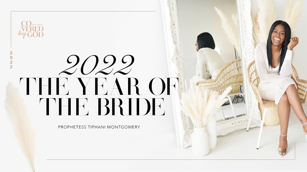 2022 WORD OF THE LORD: THE YEAR OF THE BRIDE!!! &bull; PROPHETESS TIPHANI MONTGOMERY