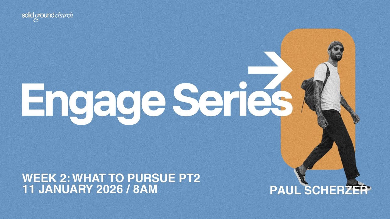 Engage Week 3 | What to pursue | 18 Jan 2026 | 8am
