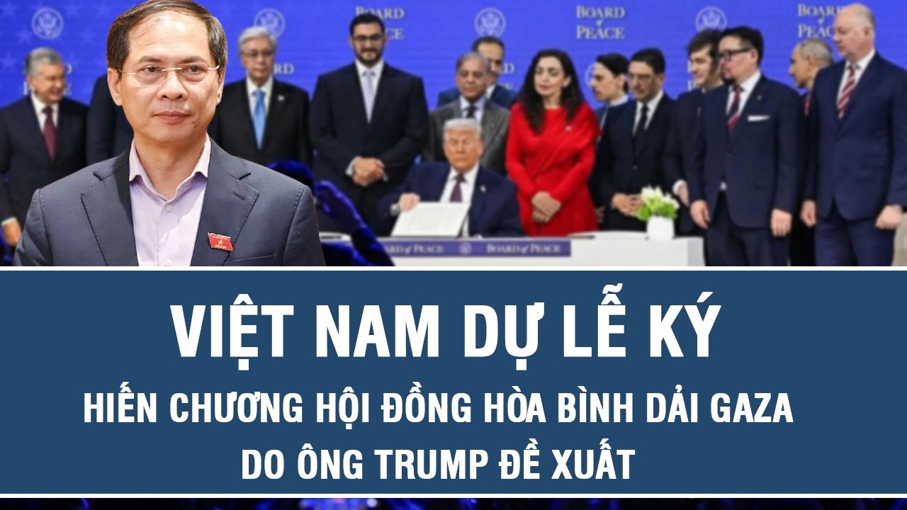 Việt Nam dự lễ ký Hiến chương Hội đồng Hòa bình Dải Gaza do ông Trump đề xuất