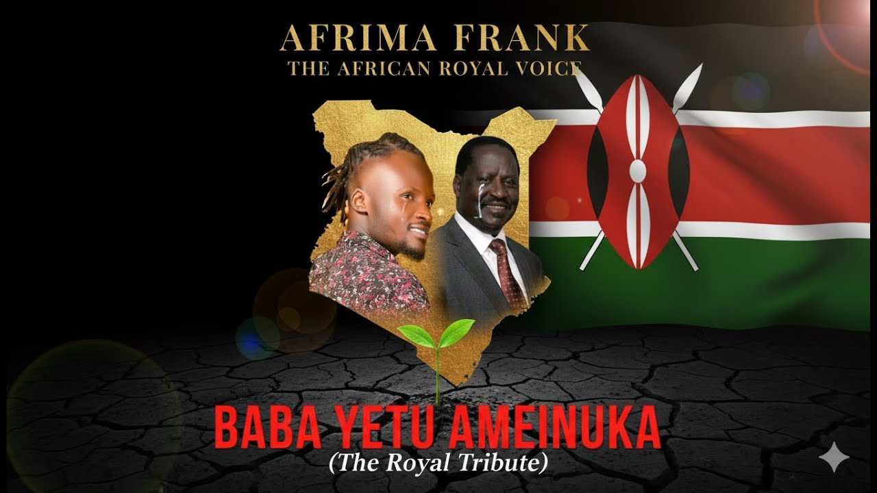 Afrima Frank; Baba Yetu Raila Ameinuka.