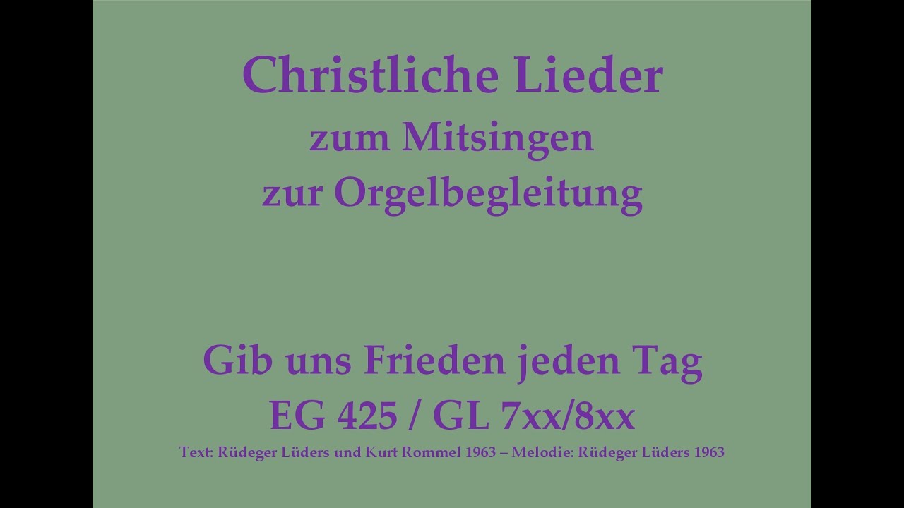 Gib uns Frieden jeden Tag EG 425 / GL 7xx/8xx Christliches Lied zum Mitsingen mit Orgelbegleitung