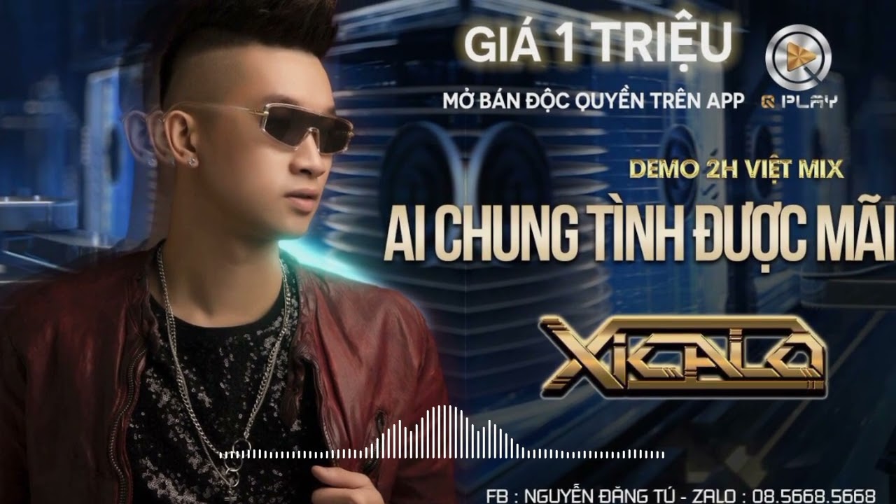 DEMO - 2H - NONSTOP - VIỆT MIX - AI CHUNG TÌNH ĐƯỢC MÃI - DJ XICALO - Mua Full Zalo 08.5668.5668