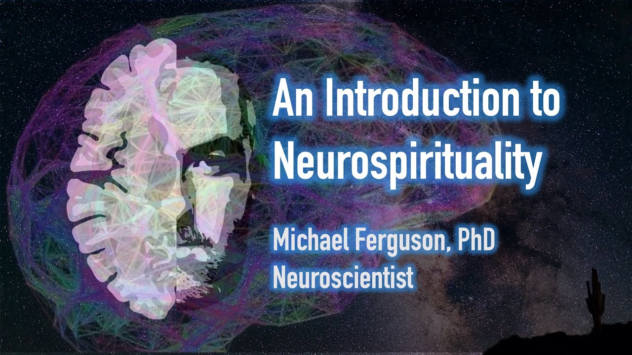 An Introduction to Neurospirituality with Dr. Michael Ferguson, PhD