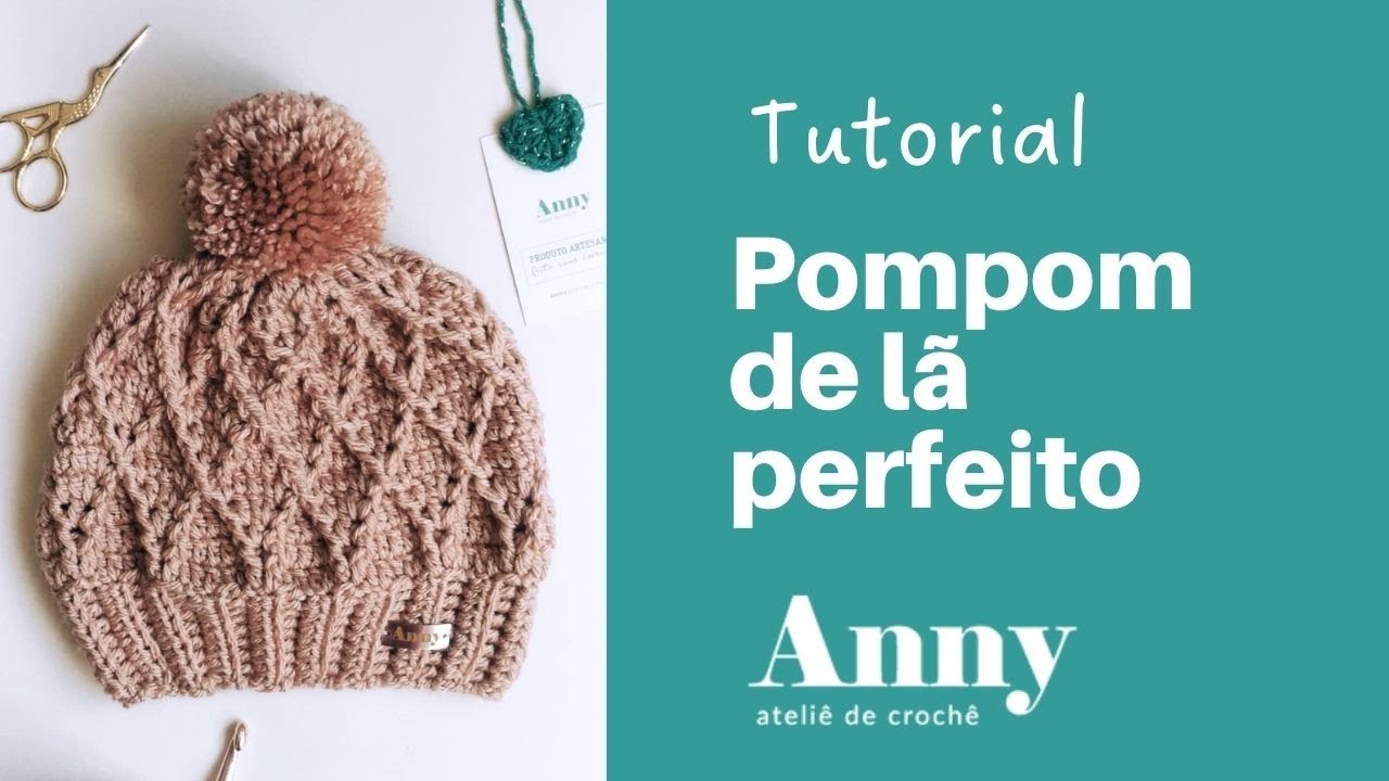 Pompom de Lã para Gorros de Crochê: O Jeito Mais Fácil e perfeito (Anny Ateliê)