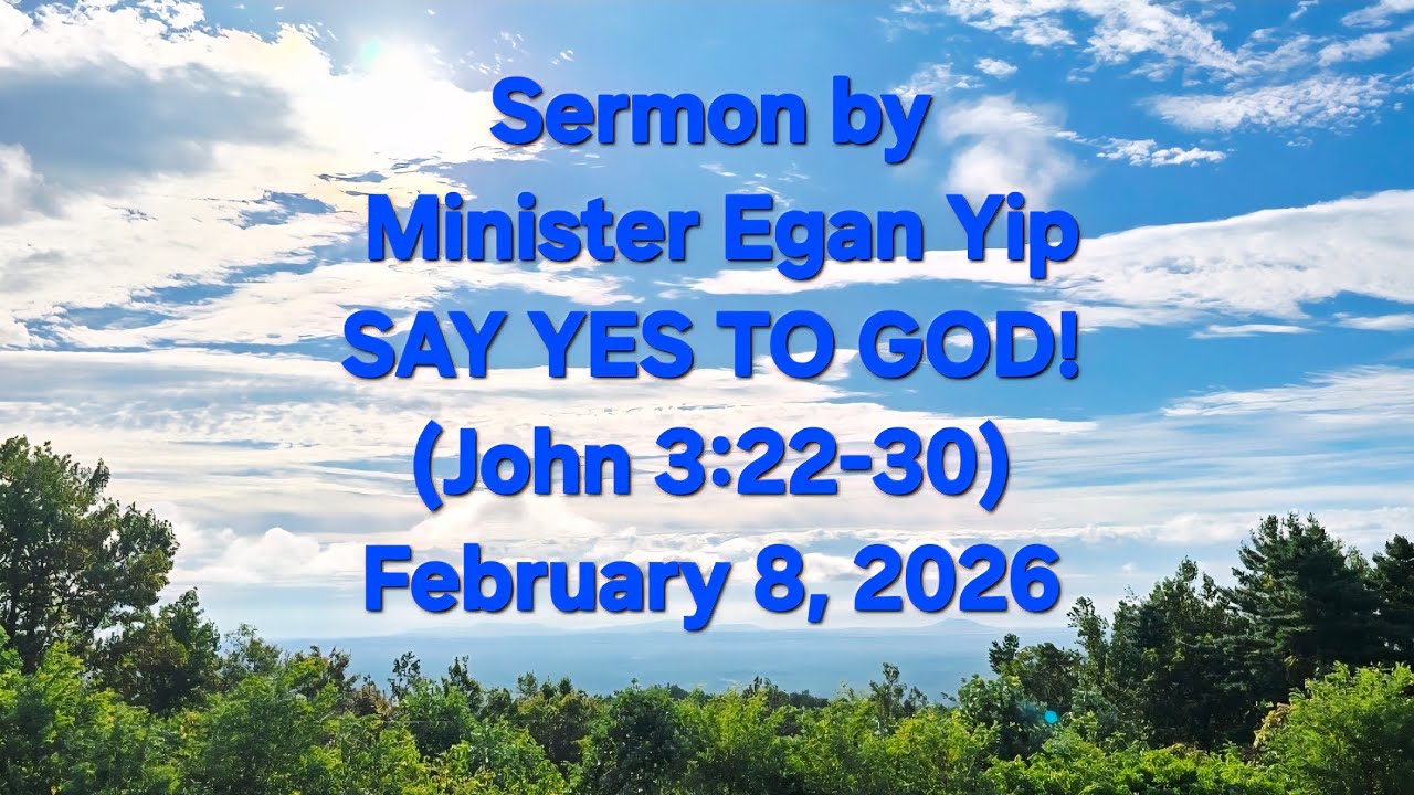 SAY YES TO GOD!  (John 3:22-30) - Sermon by Minister Egan Yip, - February 8, 2026