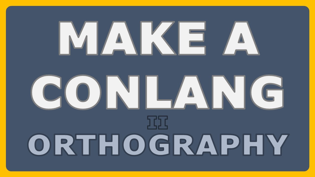 How to Make a Conlang - Episode 2: Orthography