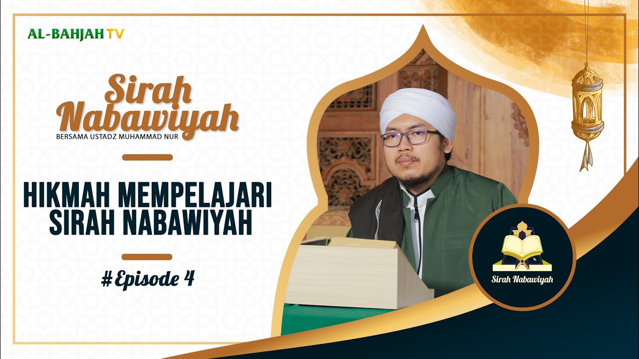 Hikmah Mempelajari Sirah Nabawiyah  | Sirah Nabawiyah | Eps 4 | Ustadz Muhammad Nur