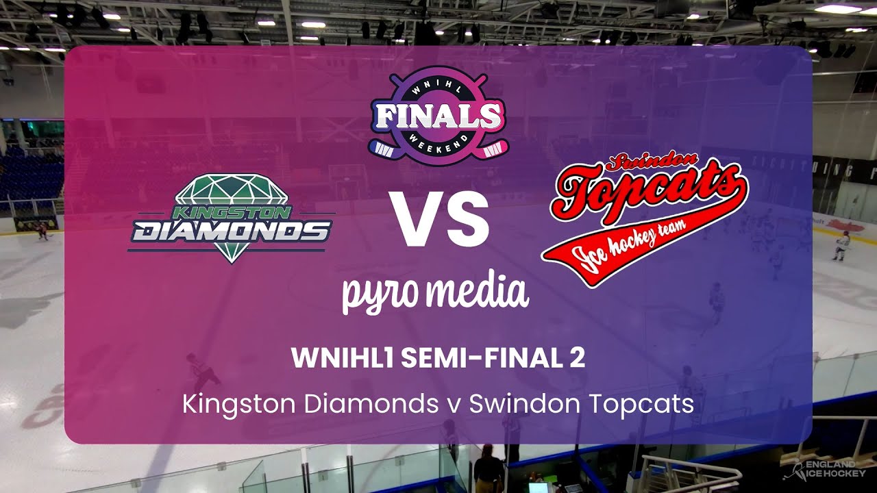 WNIHL1 Semi-Final 2 - WNIHL Finals Weekend (Kingston Diamonds v Swindon Topcats)
