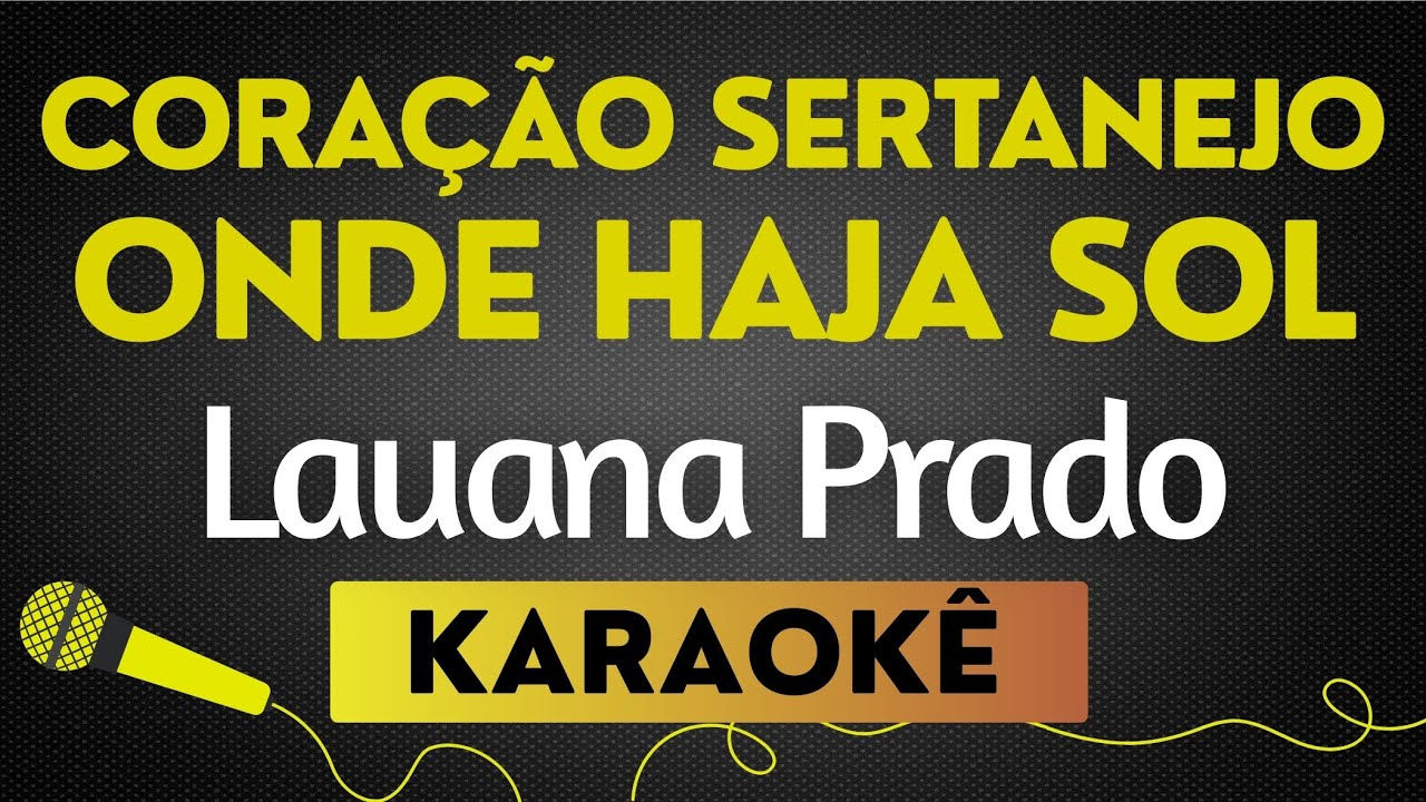 KARAOKÊ  CORAÇÃO SERTANEJO - ONDE HAJA SOL - LAUANA PRADO