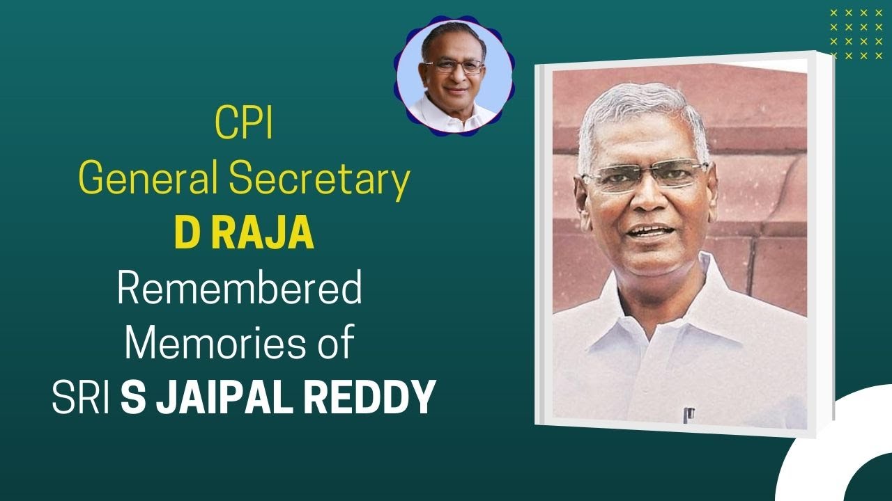CPI General Secretary D Raja - Remembered Memories of Former Union Minister Shri S Jaipal Reddy