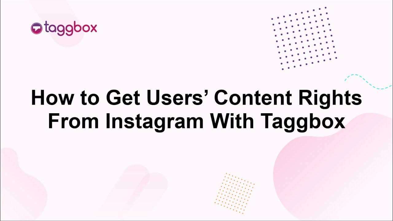 How to Get Users&rsquo; Content Rights From Instagram With Taggbox