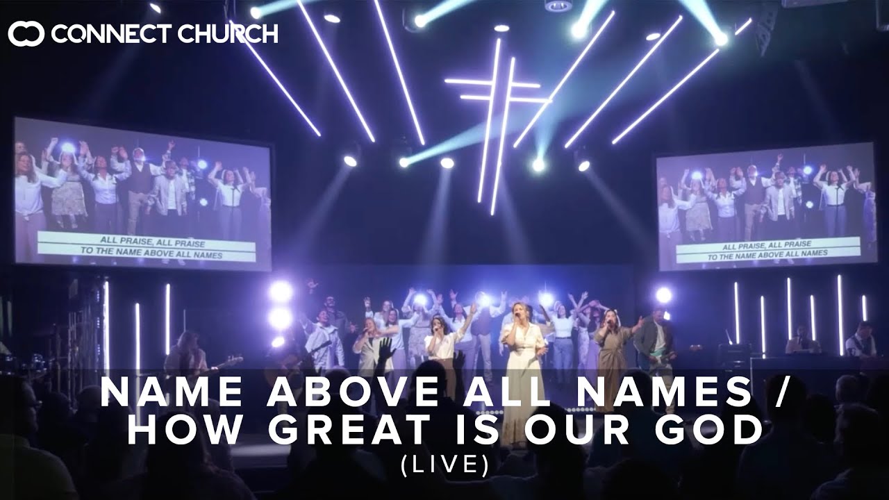 Name Above All Names / How Great Is Our God (Live)- Connect Church