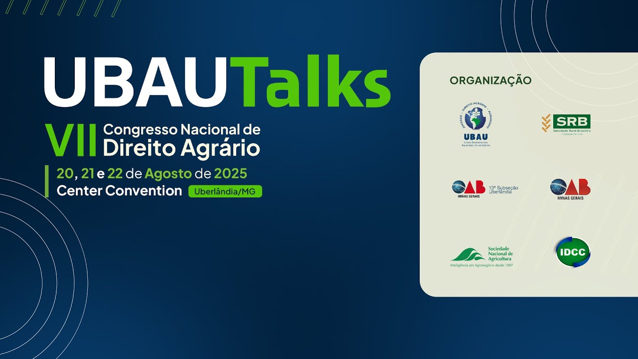 21/08/205 - Manhã - UBAU Talks - VII Congresso Nacional de Direito Agrário - Uberlândia 2025