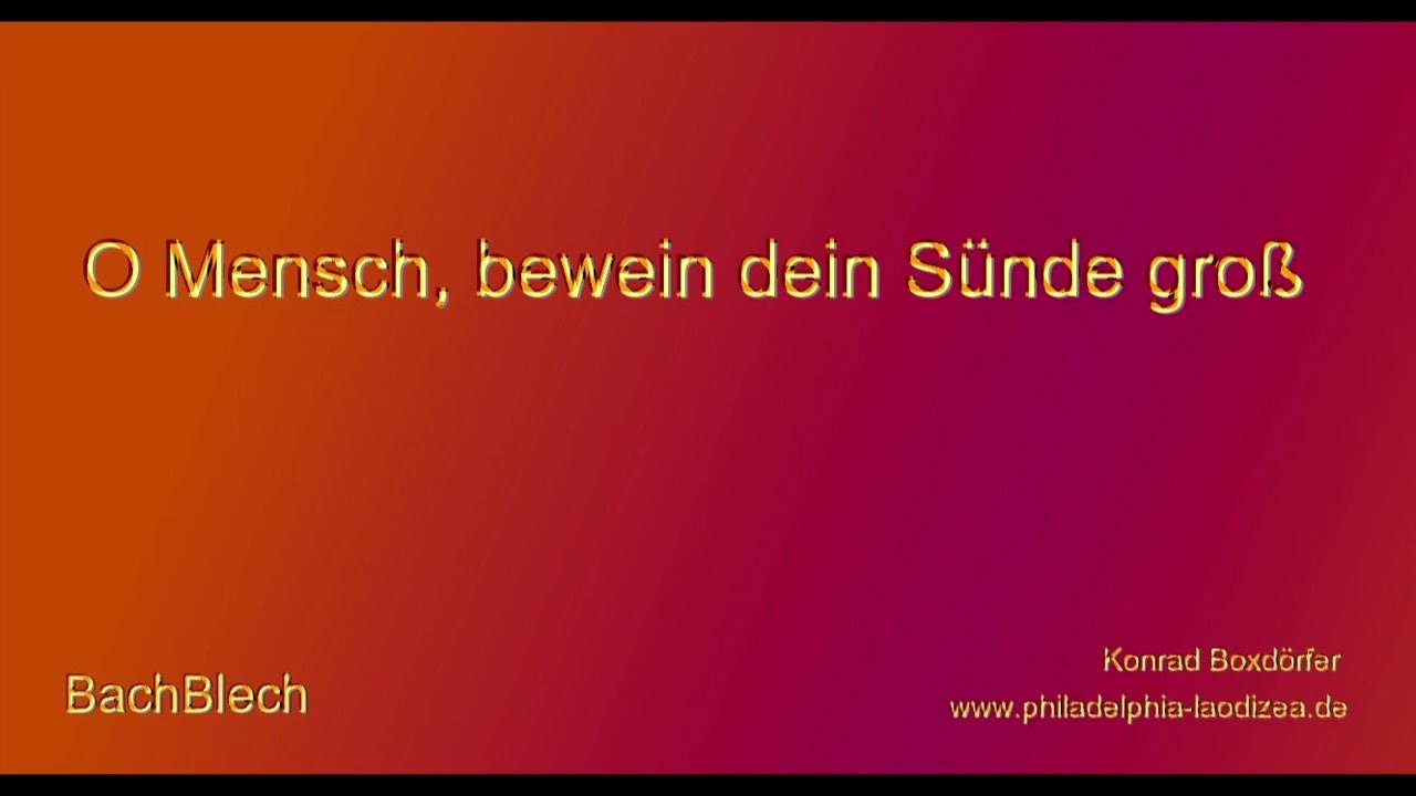 O Mensch, bewein dein Sünde groß