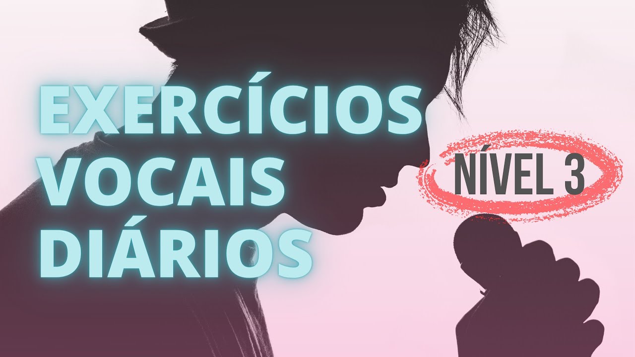 EXERC&Iacute;CIOS VOCAIS DI&Aacute;RIOS - N&iacute;vel 3