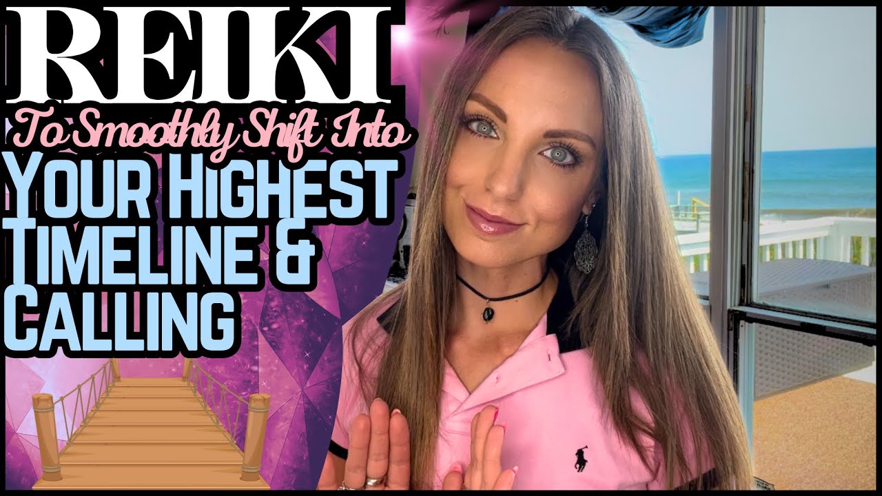 Reiki To Shift Into Your Highest Timeline & Calling
