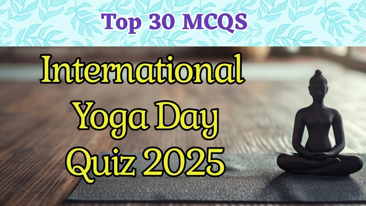 International Yoga Day Quiz 2025 | Yoga Quiz | Top 30 MCQS about Yoga |