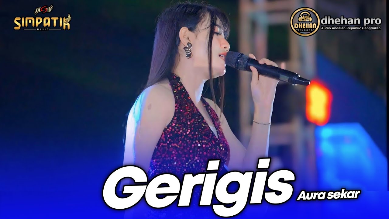 GERIGIS - AURA SEKAR - LIVE SIMPATIK MUSIC DHEHAN PRO AUDIO - SENDANG DAWUNG KENDAL