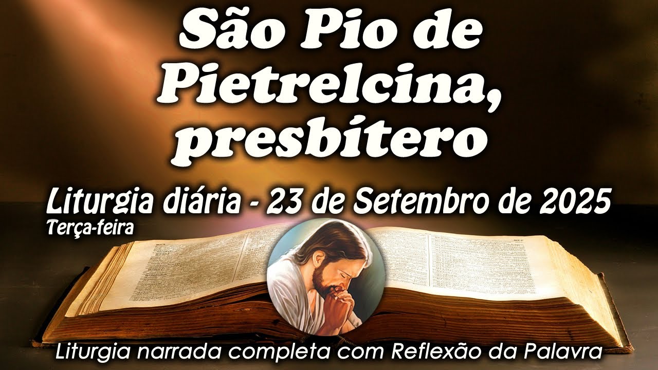 LITURGIA COMPLETA 23 DE SETEMBRO - S&Atilde;O PIO DE PIETRELCINA, PRESB&Iacute;TERO - LITURGIA DO DIA EM &Aacute;UDIO