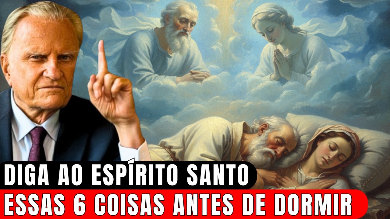 Diga ao Espírito Santo 6 Essas Coisas Antes de Dormir: Armas Contra as Trevas! | Billy Graham