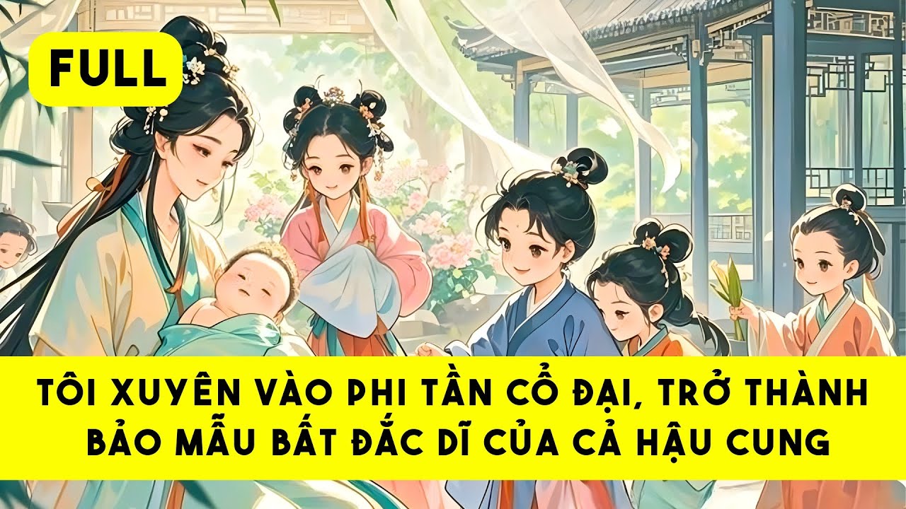 [FULL] BẢO MẪU QUỐC DÂN CỦA HẬU CUNG - Tiểu Tinh Linh Audio