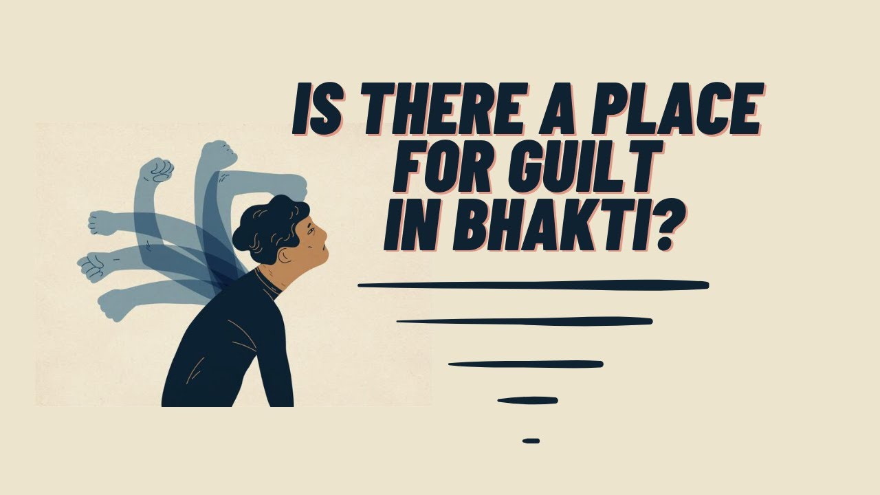 “Is There a Place for Guilt in Bhakti?” | Mahatma Das