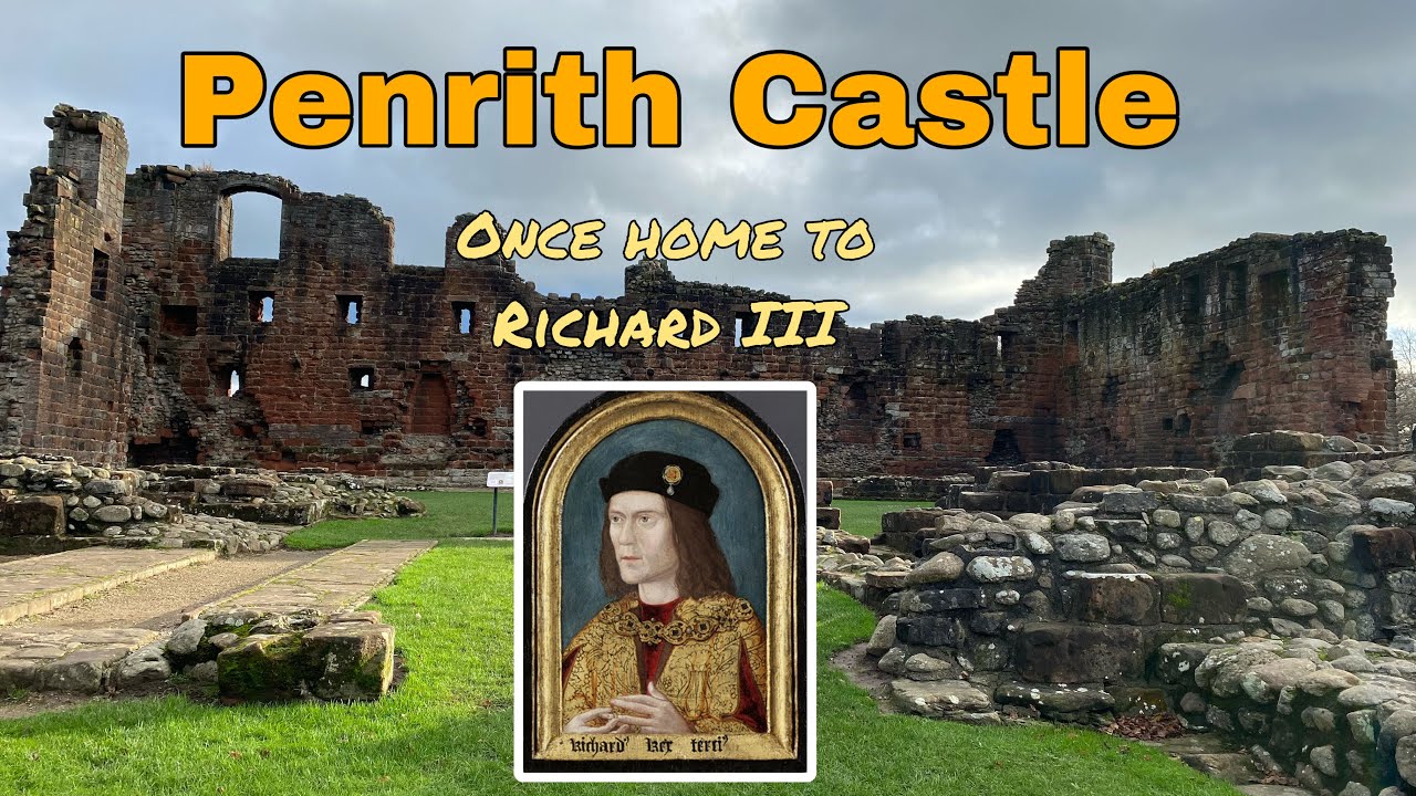 A brief history of Penrith Castle - once home to Richard, Duke of Gloucester aka Richard III