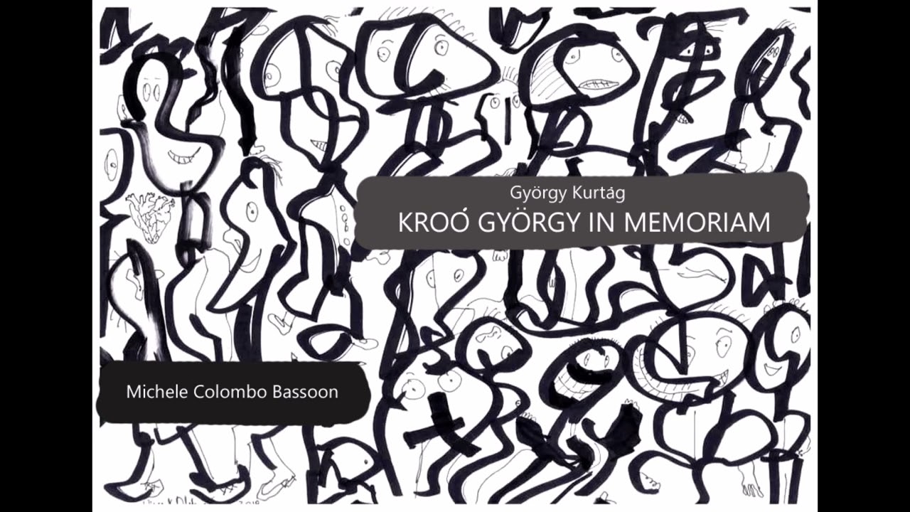 Gyӧrgy Kurtág KROÓ GYÖRGY IN MEMORIAM    Michele Colombo Bassoon