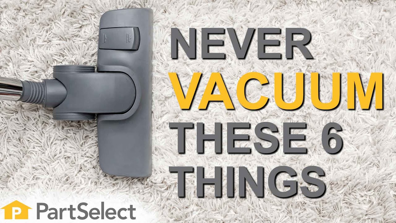 Vacuum Troubleshooting: 6 Things You SHOULD NOT Vacuum! | PartSelect.com