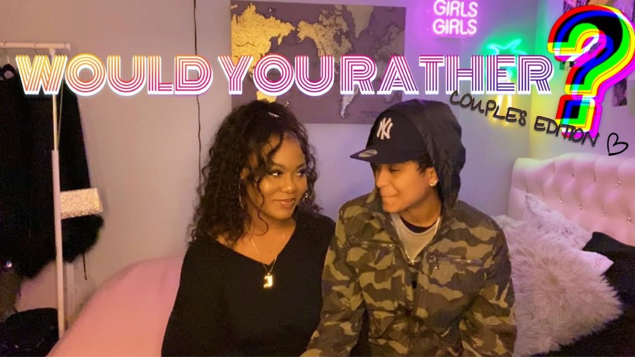 HARDEST WOULD YOU RATHER QUESTIONS: COUPLES EDITION