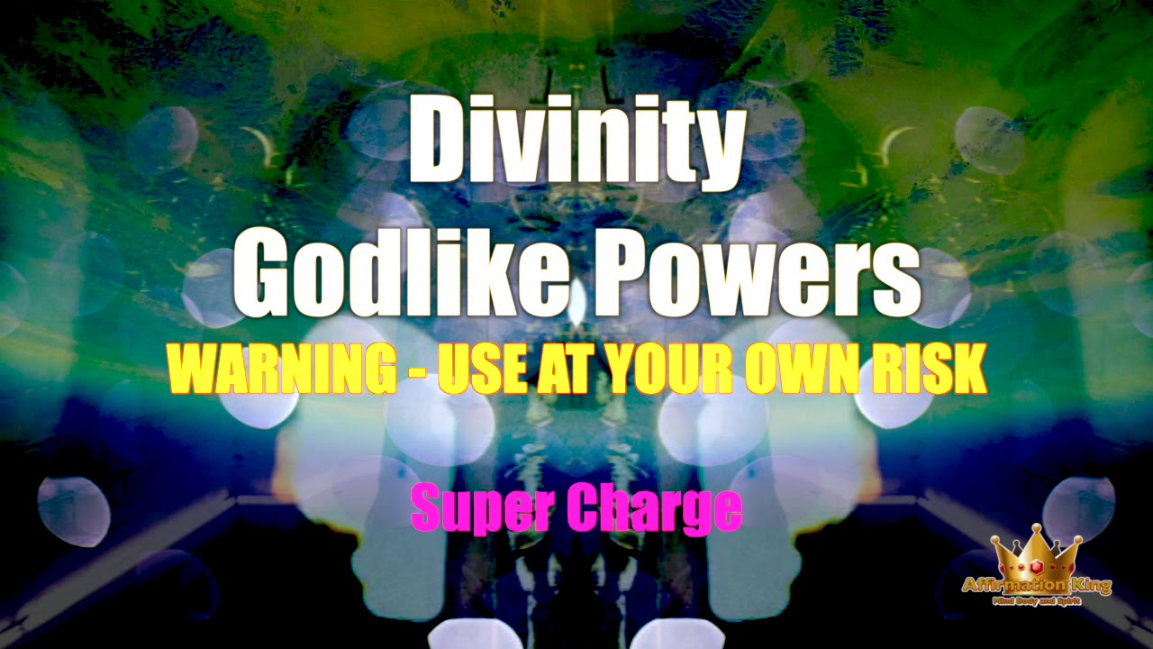 Divinity - Godlike Powers 30 Mins - WARNING - USE AT YOUR OWN RISK