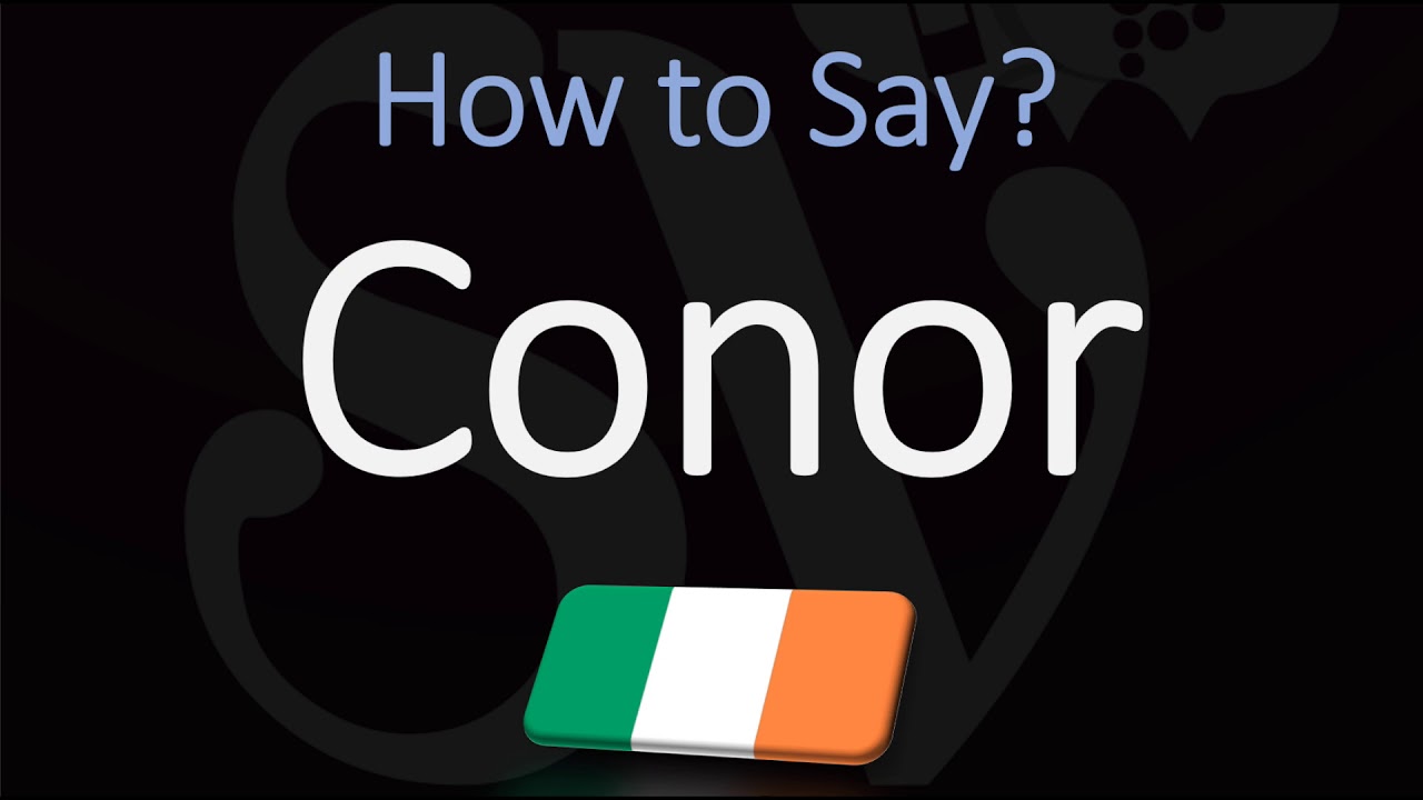 How to Pronounce Conor? (CORRECTLY)