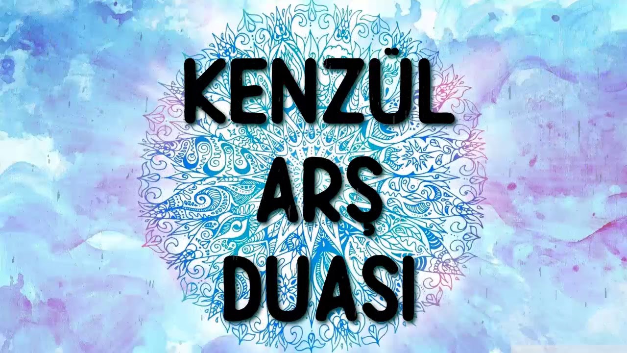 Kenz&uuml;l Arş Duası T&uuml;rk&ccedil;e (Arşın Hazinesi) - Muhteşem Dua