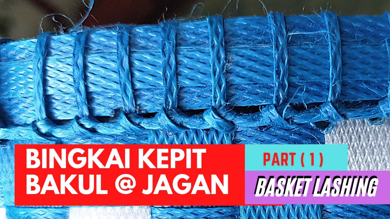 BINGKAI KEPIT BAKUL @ JAGAN | BASKET LASHING PART 1 | DARI TALI ANYAMAN PLASTIK